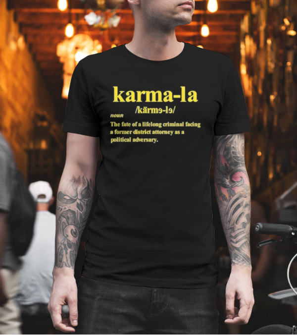 Karma-la Noun The Fate Of A Lifelong Criminal Facing A Former District Attorney As A Political Adversary T-Shirt
