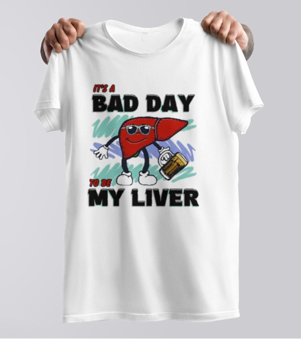It's A Bad Day To Be My Liver With Cool Cartoon Holding Beer T-Shirt