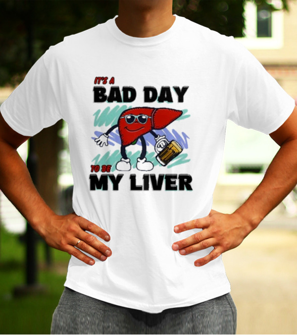 It's A Bad Day To Be My Liver With Cool Cartoon Holding Beer T-Shirt