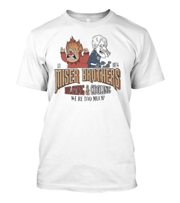 Miser Brothers Heating And Cooling We're Too Much Est 1974 Heat Miser And Snow Miser Duo T-Shirt