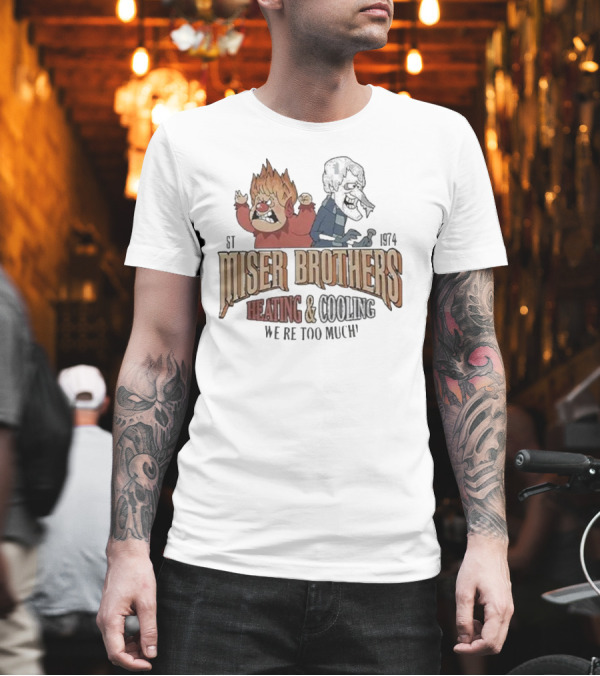 Miser Brothers Heating And Cooling We're Too Much Est 1974 Heat Miser And Snow Miser Duo T-Shirt