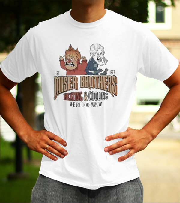 Miser Brothers Heating And Cooling We're Too Much Est 1974 Heat Miser And Snow Miser Duo T-Shirt