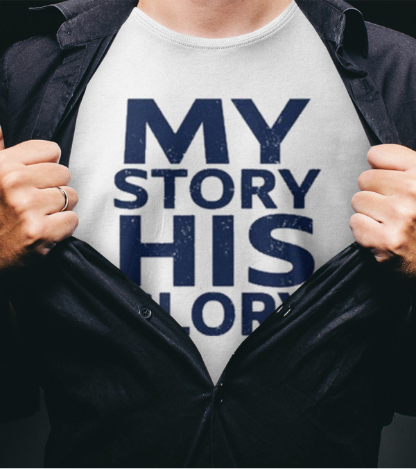 MY STORY HIS GLORY Text Christian Message T-Shirt