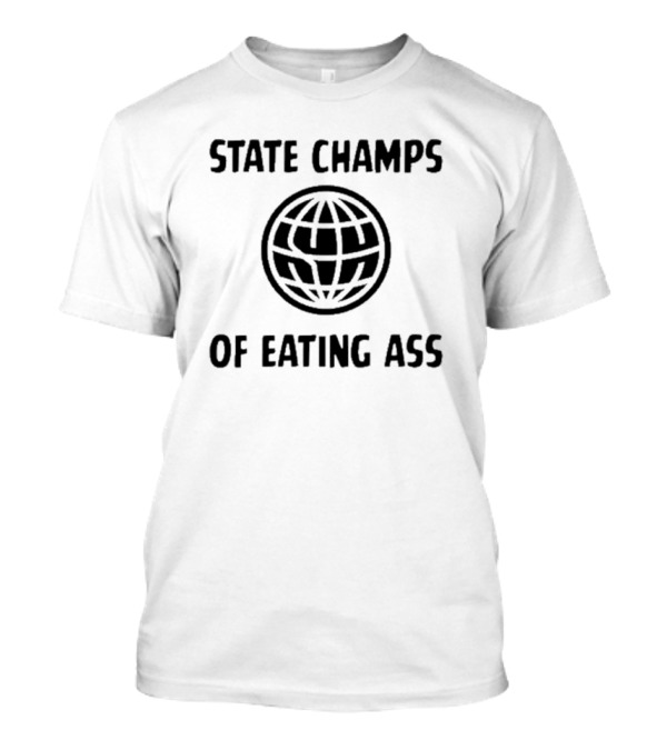 State Champs Of Eating Ass Championship Globe T-Shirt