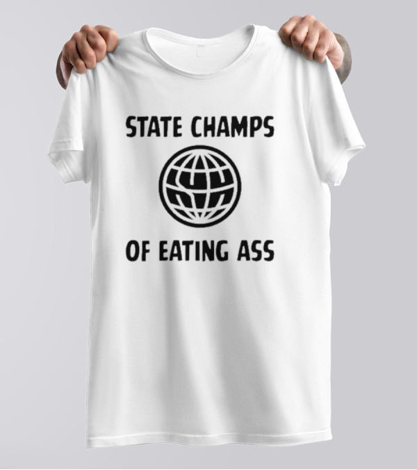 State Champs Of Eating Ass Championship Globe T-Shirt