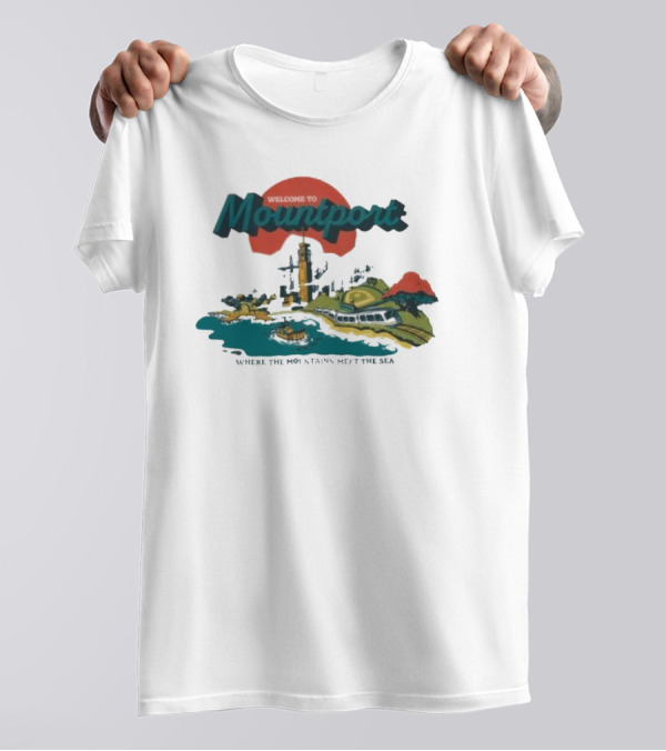 Welcome To Mountport Scenic Destination Where The Mountains Meet The Sea T-Shirt