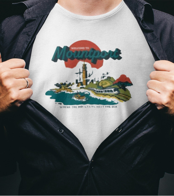 Welcome To Mountport Scenic Destination Where The Mountains Meet The Sea T-Shirt