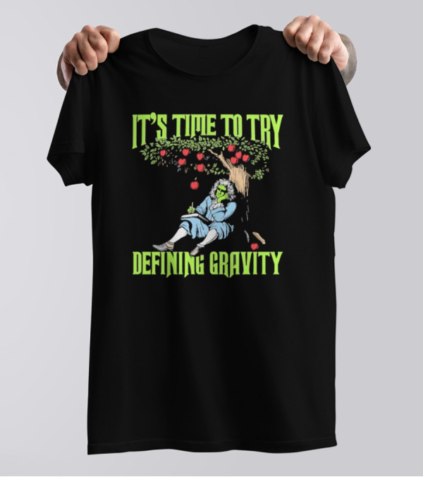 It's Time To Try Defining Gravity With Isaac Newton And Apples T-Shirt