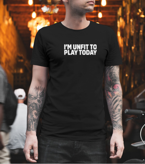 Russel Van Dulken I'm Unfit To Play Today Gaming Slogan T-Shirt