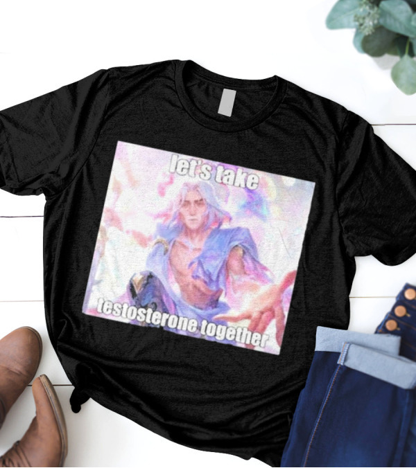 Let's Take Testosterone Together Fantasy Warrior Vibe T-Shirt
