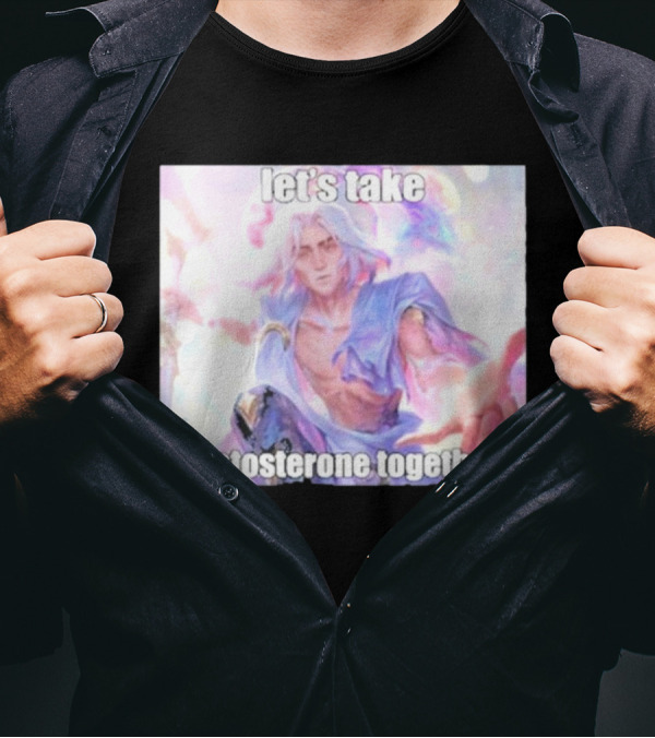 Let's Take Testosterone Together Fantasy Warrior Vibe T-Shirt