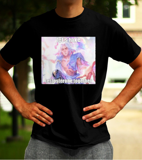 Let's Take Testosterone Together Fantasy Warrior Vibe T-Shirt