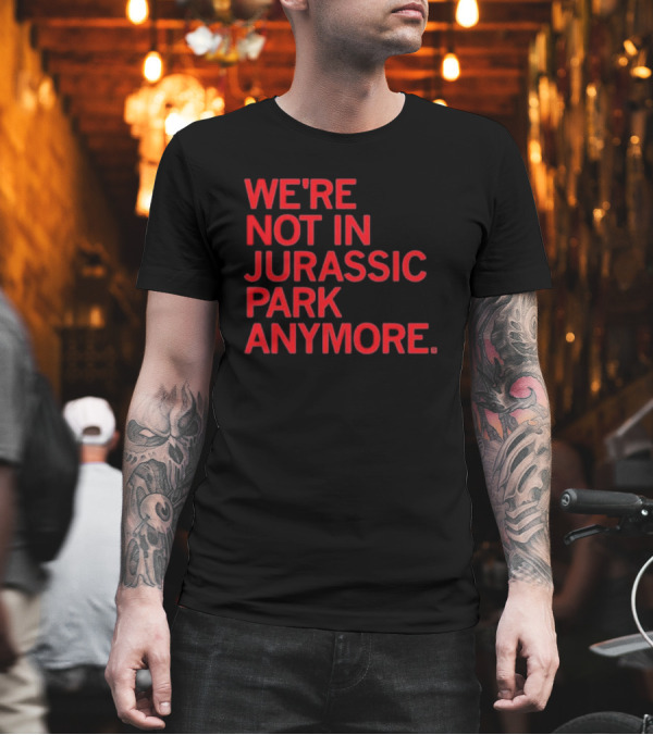 We're Not In Jurassic Park Anymore Retro Dinosaur Movie Reference T-Shirt