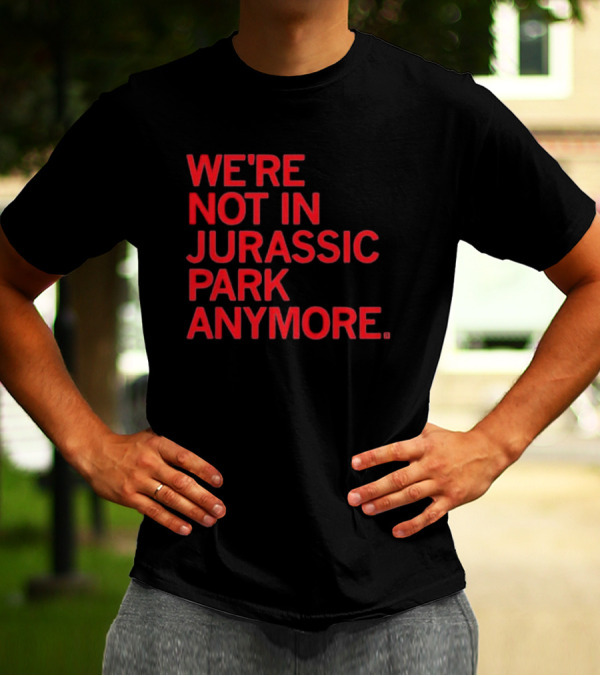 We're Not In Jurassic Park Anymore Retro Dinosaur Movie Reference T-Shirt