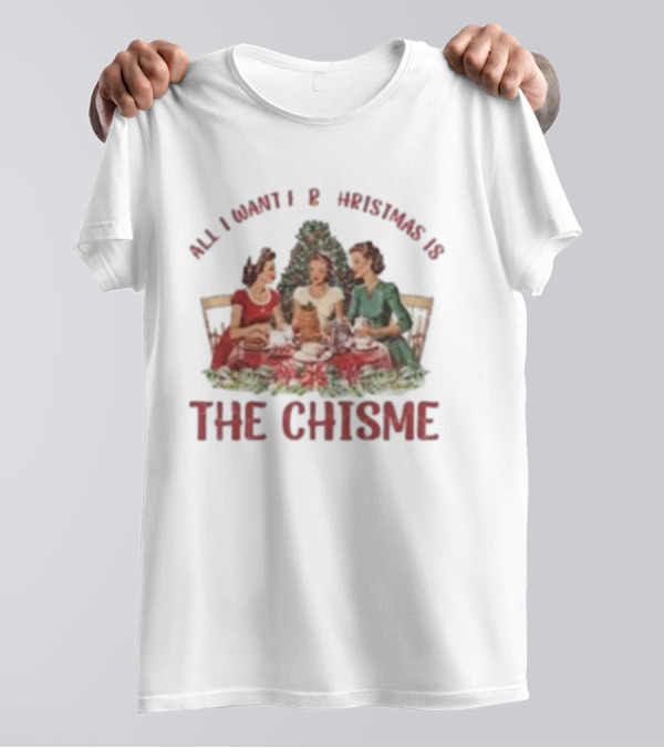 All I Want For Christmas Is The Chisme Vintage Holiday Gathering T-Shirt
