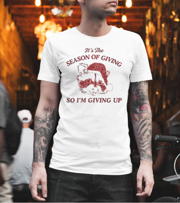 Santa Raccoon It's The Season Of Giving So I'm Giving Up T-Shirt