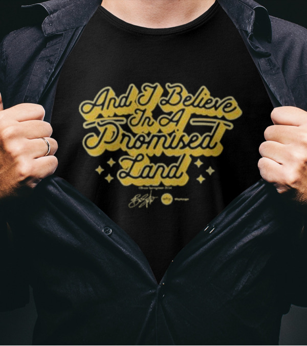 And I Believe In A Promised Land Stars Bruce Springsteen T-Shirt