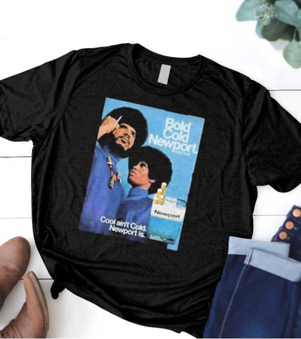 Bold Cold Newport Light On It Cool Ain't Cold Newport Is T-Shirt