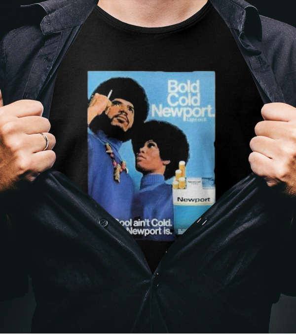 Bold Cold Newport Light On It Cool Ain't Cold Newport Is T-Shirt