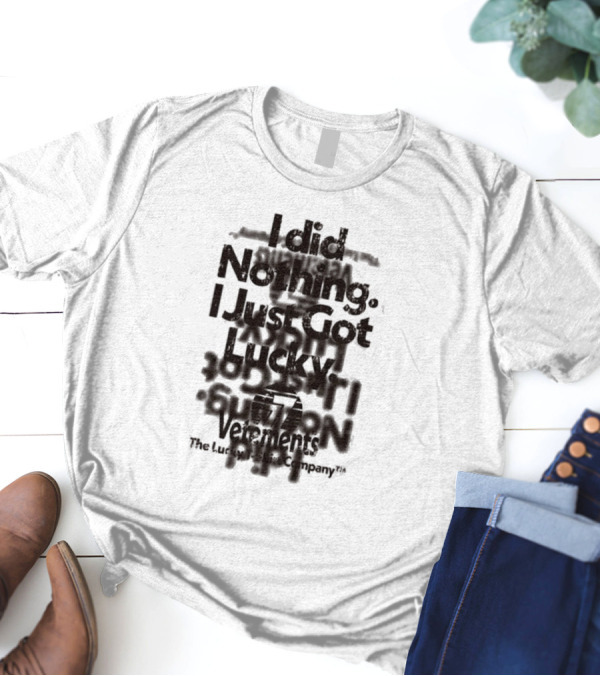 I Did Nothing I Just Got Lucky Vetements The Lucky Strike Company T-Shirt