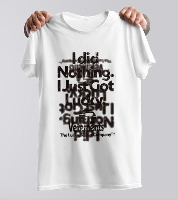 I Did Nothing I Just Got Lucky Vetements The Lucky Strike Company T-Shirt