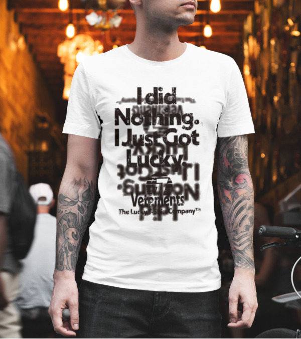 I Did Nothing I Just Got Lucky Vetements The Lucky Strike Company T-Shirt