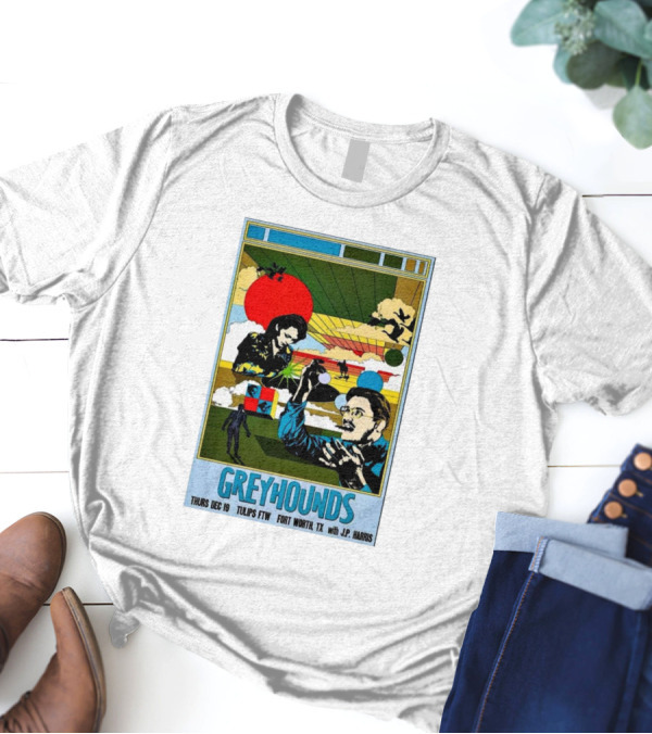 GREYHOUNDS Thurs Dec 19 Tulips FTW Fort Worth TX With J.P. Harris T-Shirt