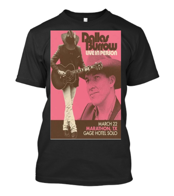 Dallas Burrow Live In Person March 22 Marathon TX Gage Hotel Solo T-Shirt