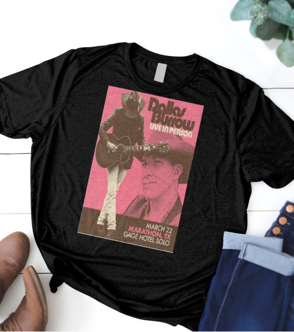 Dallas Burrow Live In Person March 22 Marathon TX Gage Hotel Solo T-Shirt