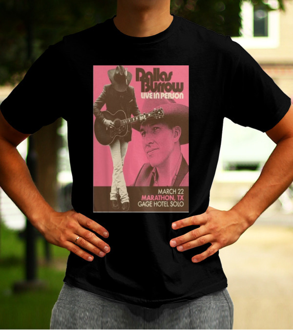 Dallas Burrow Live In Person March 22 Marathon TX Gage Hotel Solo T-Shirt