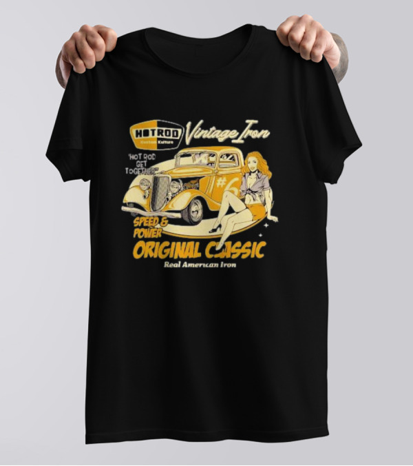 Hot Rod Vintage Iron Speed And Power Original Classic Real American Iron T-Shirt