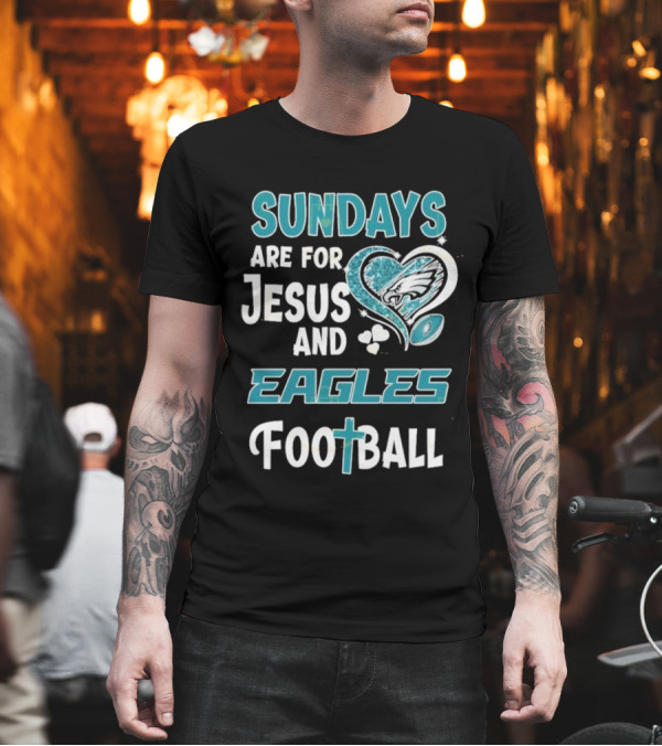 Sundays Are For Jesus And Eagles Football T-Shirt