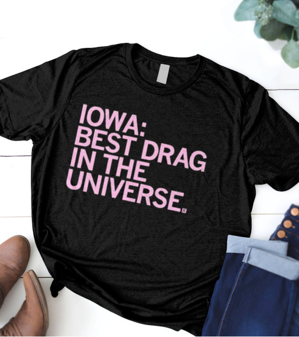 Iowa: Best Drag In The Universe T-Shirt
