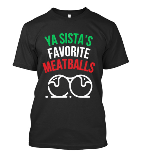 Ya Sista’s Favorite Meatballs Italian Flag Colors Double Meatballs T-Shirt