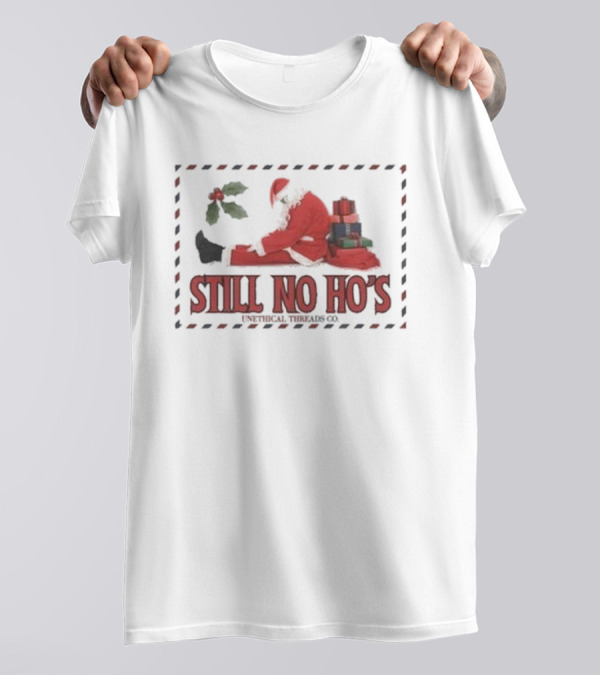 Still No Ho's Unethical Threads Co Christmas Santa T-Shirt