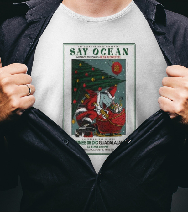 Say Ocean Records Presents Say Ocean Invitados Ray Coyote Celebrando Dec 6 Guadalajara C3 Stage 6:00 PM Americana 44600 GDL T-Shirt