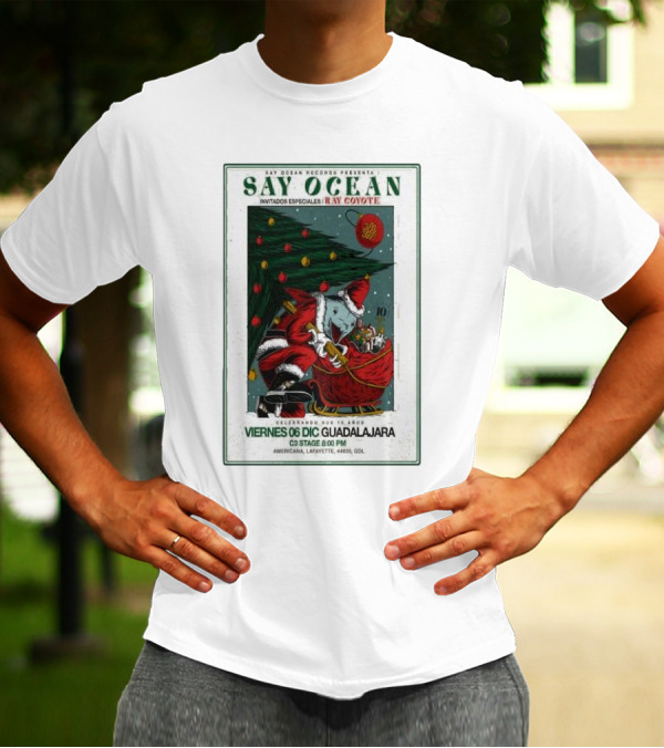 Say Ocean Records Presents Say Ocean Invitados Ray Coyote Celebrando Dec 6 Guadalajara C3 Stage 6:00 PM Americana 44600 GDL T-Shirt