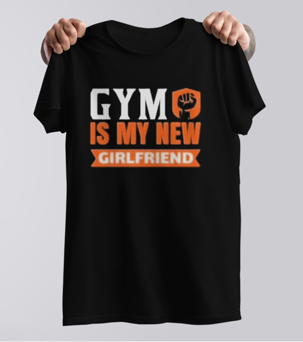GYM Is My New Girlfriend Bold Motivational Fitness T-Shirt