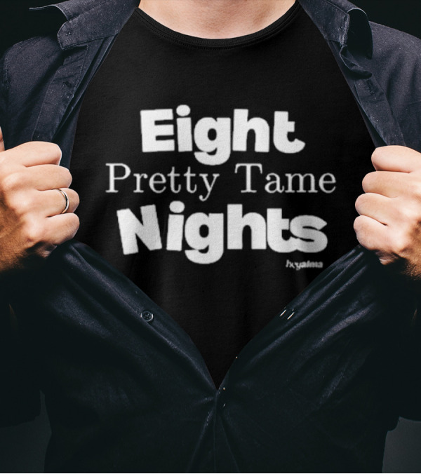 Eight Pretty Tame Nights Hxalma T-Shirt