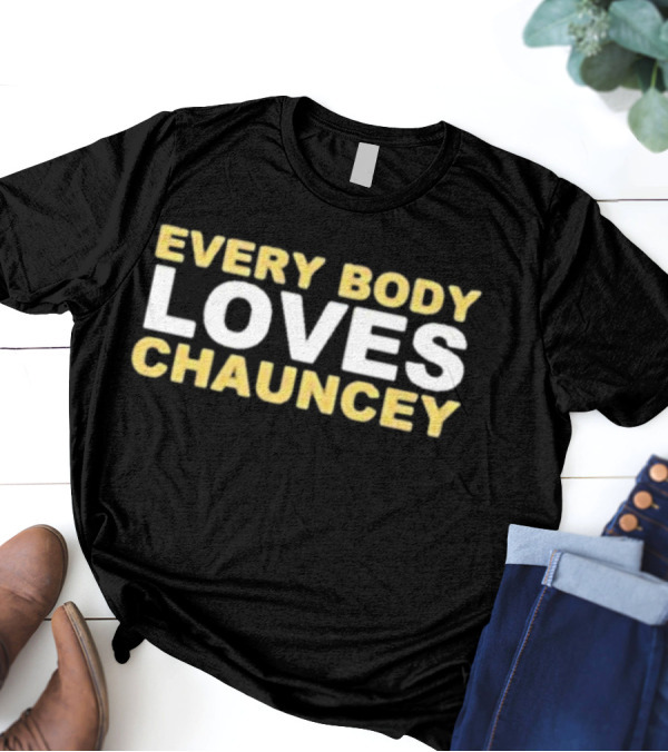 EVERYBODY LOVES CHAUNCEY T-Shirt
