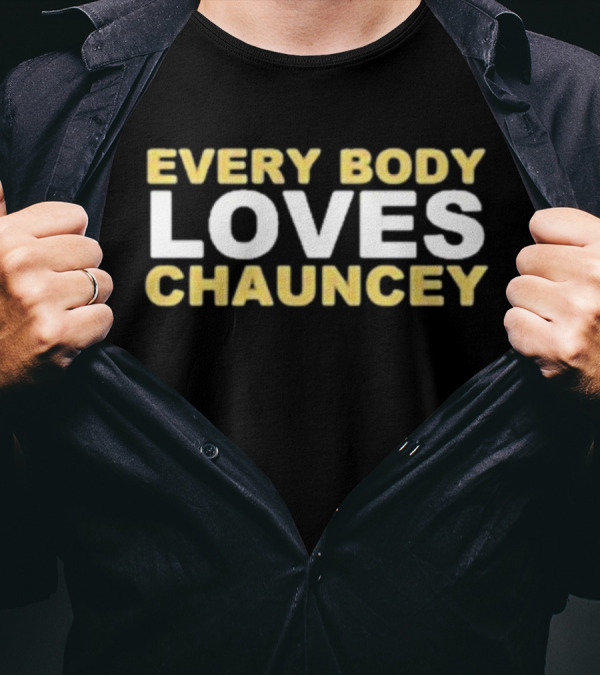 EVERYBODY LOVES CHAUNCEY T-Shirt