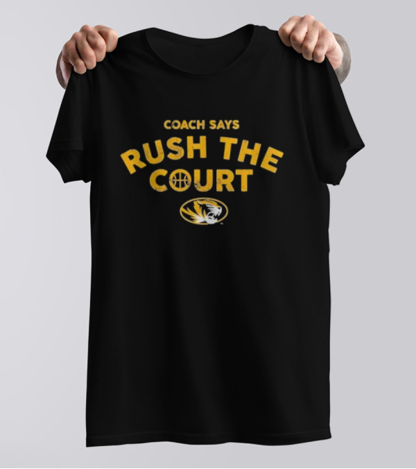 Mizzou Coach Says Rush The Court Tiger T-Shirt