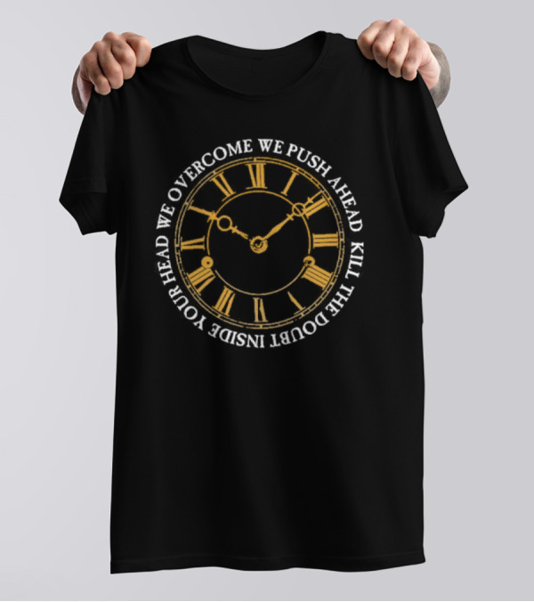 Modern Life Is War First And Ellen Overcome We Push Ahead Kill The Doubt Inside Your Head Roman Numeral Clock T-Shirt