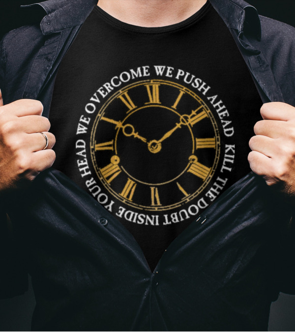 Modern Life Is War First And Ellen Overcome We Push Ahead Kill The Doubt Inside Your Head Roman Numeral Clock T-Shirt