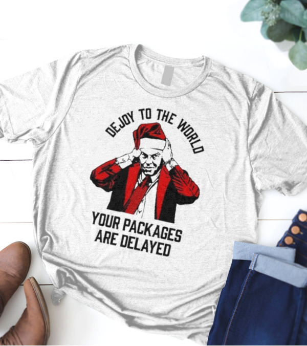 Dejoy To The World Your Packages Are Delayed Santa Claus Stressful Holiday Delivery T-Shirt