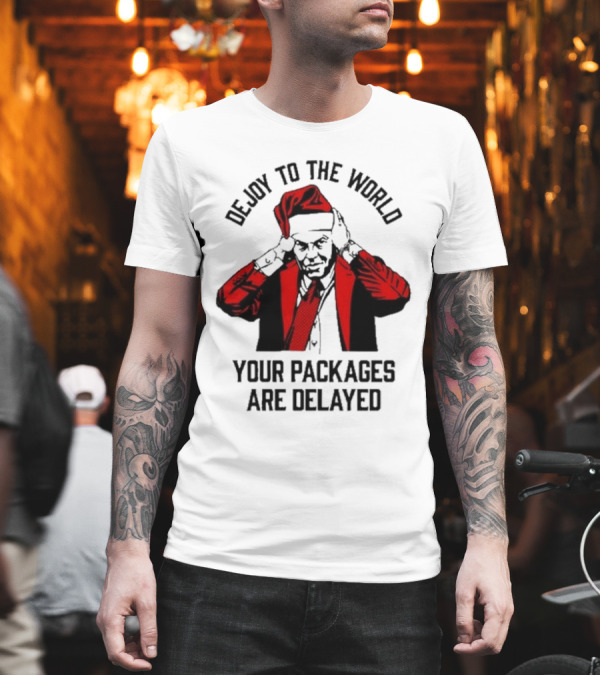 Dejoy To The World Your Packages Are Delayed Santa Claus Stressful Holiday Delivery T-Shirt