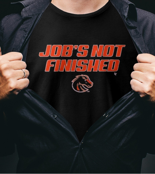 Boise State Broncos Job's Not Finished T-Shirt