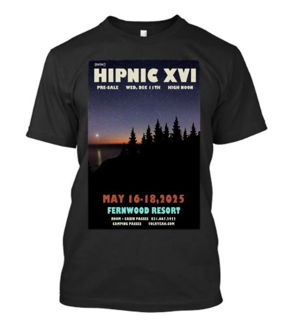 HIPNIC XVI Pre-Sale Dec 11th High Noon May 16-18 2025 Fernwood Resort Folkyeah.com T-Shirt