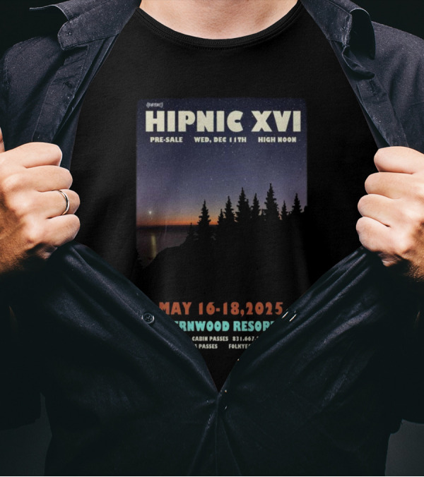HIPNIC XVI Pre-Sale Dec 11th High Noon May 16-18 2025 Fernwood Resort Folkyeah.com T-Shirt