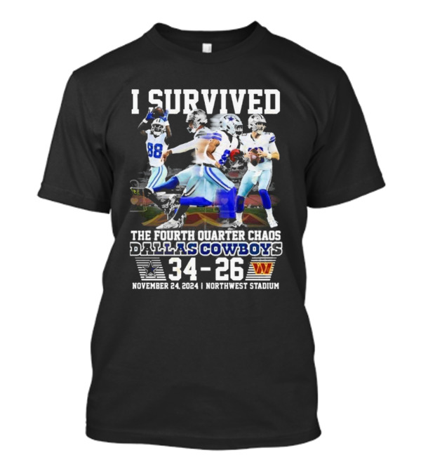 I Survived Dallas Cowboys Fourth Quarter Chaos 34-26 November 24 2024 Northwest Stadium T-Shirt